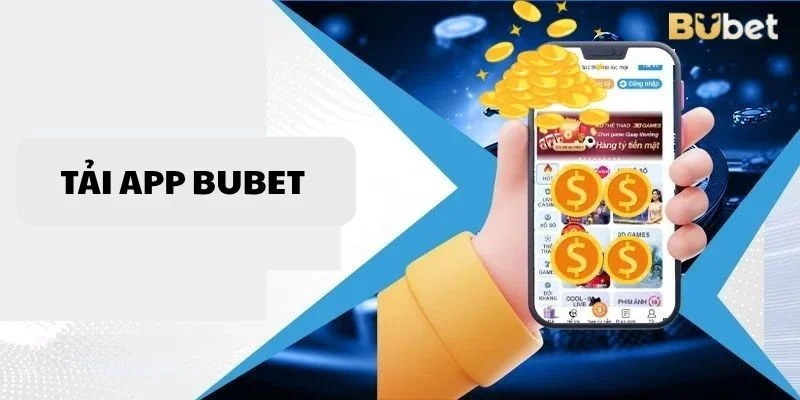 Tải app BUBET sẽ mang đến cho người chơi rất nhiều lợi ích.