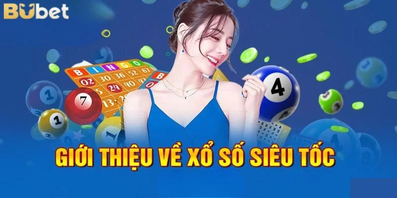 Vài nét cơ bản về xổ số siêu tốc tại nhà cái BUBET nổi tiếng.