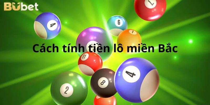 Từ A- Z Cách Tính Tiền Lô Miền Bắc Đơn Giản, Chuẩn Xác Nhất
