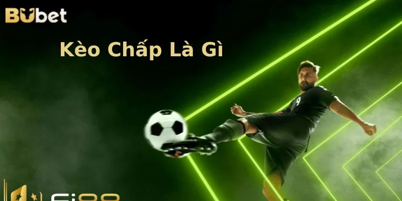 Tìm hiểu về kèo chấp trong bóng đá là mối quan tâm của không ít cược thủ.