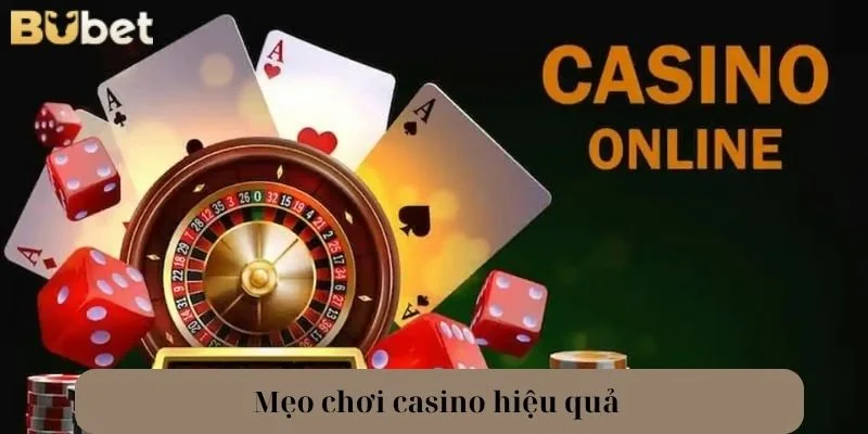 5+ Mẹo Chơi Casino Hiệu Quả Đến Từ Người Chơi BuBet Lâu Năm
